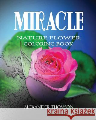 Miracle: NATURE FLOWER COLORING BOOK - Vol.4: Flowers & Landscapes Coloring Books for Grown-Ups Thomson, Alexander 9781537194868 Createspace Independent Publishing Platform - książka