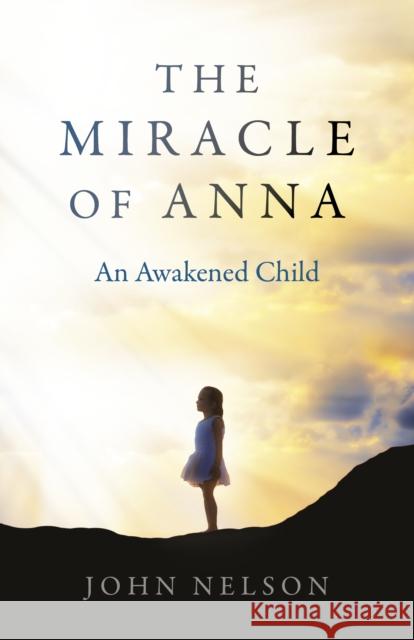 Miracle of Anna, The: An Awakened Child John Nelson 9781785359293 John Hunt Publishing - książka