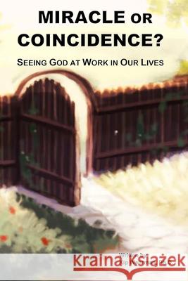 Miracle of Coincidence?: Seeing God at Work in Our Lives Kip Wehrman, Dana Combate, Joy Abitria 9781257055500 Lulu.com - książka