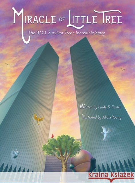Miracle of Little Tree: The 9/11 Survivor Tree's Incredible Story Linda S Foster 9781735277011 Inspire Press, LLC - książka