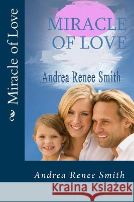 Miracle of Love Mrs Andrea Renee Smith 9781542857277 Createspace Independent Publishing Platform - książka