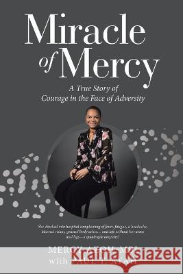 Miracle of Mercy: A True Story of Courage in the Face of Adversity Mercy Azoh-Mbi Paul T. Ayah 9781664280373 WestBow Press - książka