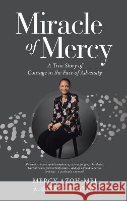 Miracle of Mercy: A True Story of Courage in the Face of Adversity Mercy Azoh-Mbi Paul T. Ayah 9781664280380 WestBow Press - książka