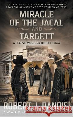 Miracle of the Jacal and Targett: A Robert J. Randisi Classic Western Double Draw Robert J Randisi   9781639773282 Wolfpack Publishing LLC - książka