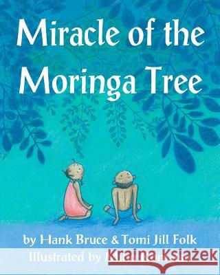 Miracle of the Moringa Tree Hank Bruce Miho Komatsu Tomi Jill Folk 9781460949238 Createspace - książka