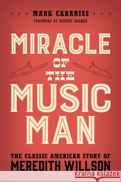 Miracle of the Music Man: The Classic American Story of Meredith Willson Cabaniss, Mark 9781538154649 Rowman & Littlefield - książka