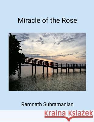 Miracle of the Rose Ramnath Subramanian 9781387504923 Lulu.com - książka