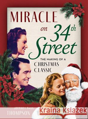 Miracle on 34th Street: The Making of a Christmas Classic Thompson, Jeffrey Paul 9781493075249 Rowman & Littlefield - książka