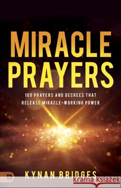Miracle Prayers: 100 Prayers and Decrees That Release Miracle-Working Power Kynan Bridges 9798881502126 Destiny Image Incorporated - książka