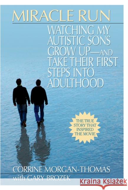 Miracle Run: Watching My Autistic Sons Grow Up- And Take Their First Stepsinto Adulthood Morgan-Thomas, Corrine 9780425225820 Berkley Publishing Group - książka