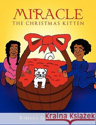 Miracle: The Christmas Kitten Rebecca Scotton White 9781456830922 Xlibris Us - książka