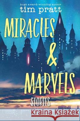 Miracles & Marvels: Stories Tim Pratt 9781695716346 Independently Published - książka