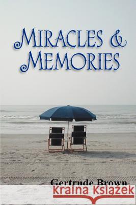 Miracles & Memories Gertrude M. Brown 9780595470563 iUniverse - książka