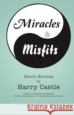 Miracles & Misfits Harry Castle Christiane Johnson 9780692701959 Vita Brevis Press - książka