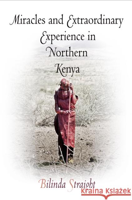 Miracles and Extraordinary Experience in Northern Kenya Bilinda Straight 9780812220926 UNIVERSITY OF PENNSYLVANIA PRESS - książka