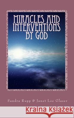 Miracles and Interventions by God Sandra E. Rupp Janet Lee Glaser 9781456442019 Createspace - książka