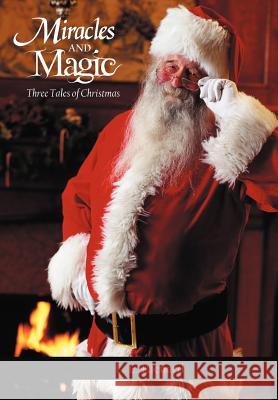 Miracles and Magic: Three Tales of Christmas Richard, L. E. 9781469732244 iUniverse.com - książka