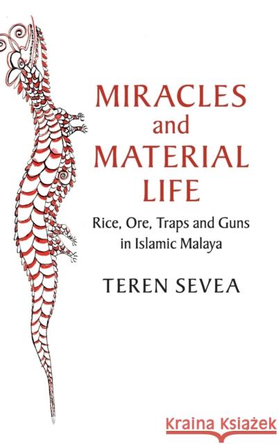 Miracles and Material Life: Rice, Ore, Traps and Guns in Islamic Malaya Teren Sevea 9781108477185 Cambridge University Press - książka