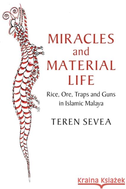 Miracles and Material Life: Rice, Ore, Traps and Guns in Islamic Malaya Sevea, Teren 9781108702126 Cambridge University Press - książka