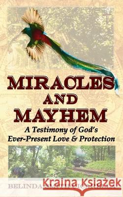 Miracles and Mayhem: A Testimony of God's Ever-Present Love and Protection Belinda Smith-Cicarella 9781673798043 Independently Published - książka