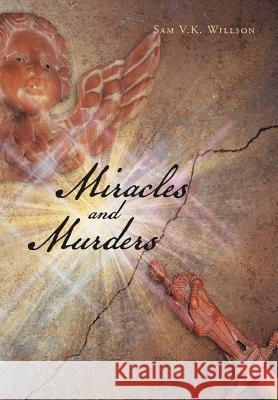 Miracles and Murders Sam V. K. Willson 9781479728978 Xlibris Corporation - książka
