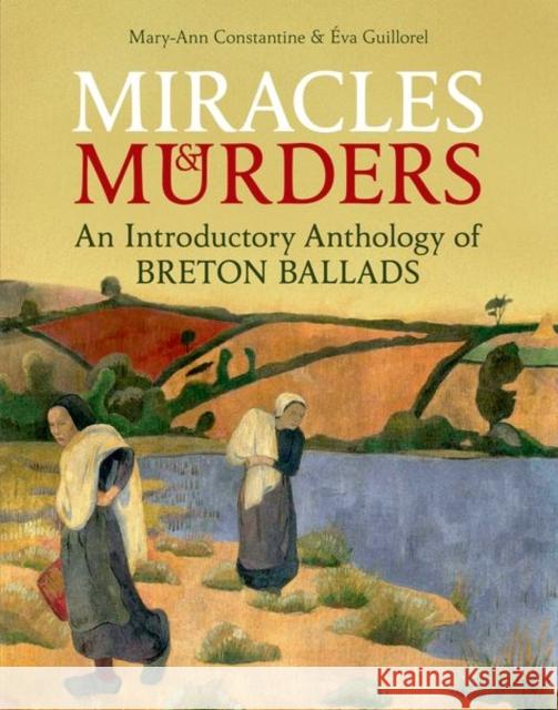 Miracles and Murders: An Introductory Anthology of Breton Ballads Eva Guillorel Mary-Ann Constantine 9780197266199 Oxford University Press, USA - książka