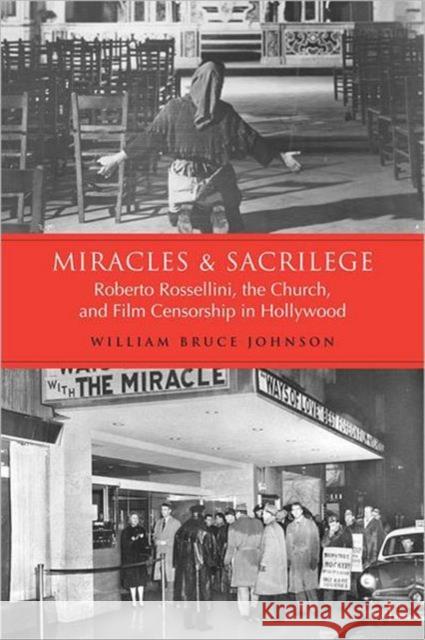 Miracles and Sacrilege: Robert Rossellini, the Church, and Film Censorship in Hollywood Johnson, William Bruce 9780802093073 University of Toronto Press - książka