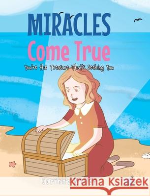 Miracles Come True: You're the Treasure That's Seeking You Corinne Miller 9781098066093 Christian Faith - książka