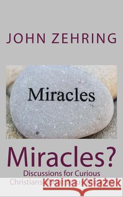 Miracles?: Discussions for Curious Christians about Jesus' Miracles John Zehring 9781986820011 Createspace Independent Publishing Platform - książka