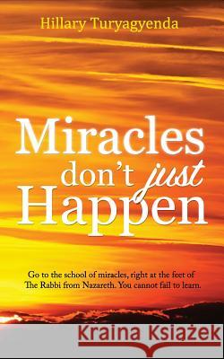 Miracles Don't Just Happen MR Hillary Turyagyenda 9781482335286 Createspace - książka