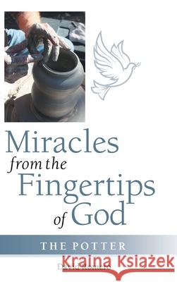Miracles from the Fingertips of God: The Potter David Romero 9781973687580 WestBow Press - książka