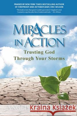Miracles In Action: Trusting God Through Your Storms Angela Alexander 9780977847242 Running Springs Press - książka