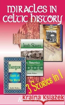 Miracles in Celtic History: Three Books in One Kathie Walters Lisa Walters Buck 9781888081251 Good News Fellowship Ministries - książka