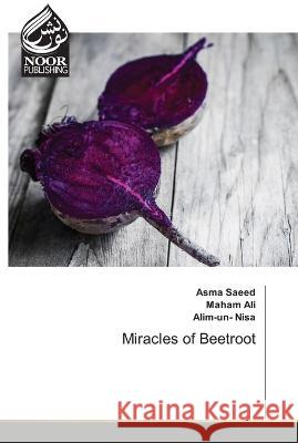 Miracles of Beetroot Asma Saeed Maham Ali Alim-Un- Nisa 9786204724355 International Book Market Service Ltd - książka