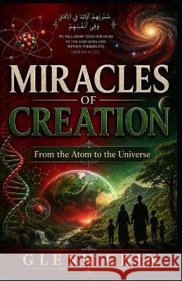 Miracles of Creation: From the Atom to the Universe Chin, Glenn 9798170530311 Independently Published - książka