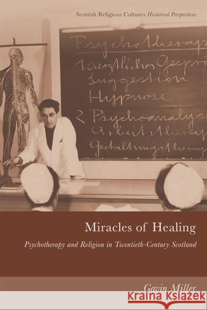 Miracles of Healing: Psychotherapy and Religion in Twentieth-Century Scotland Gavin Miller   9781474446969 Edinburgh University Press - książka