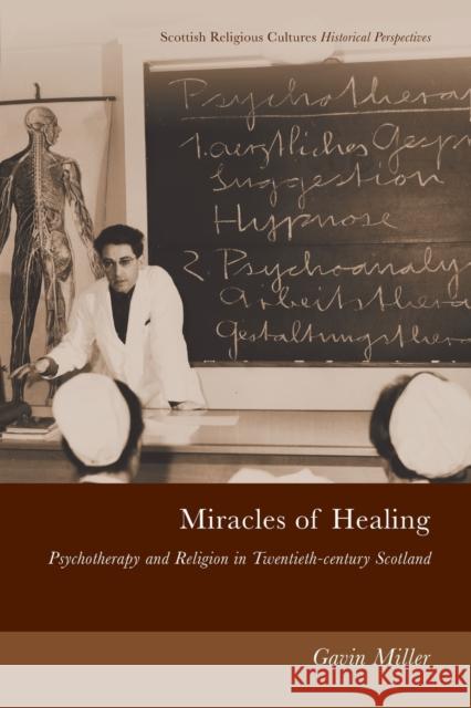 Miracles of Healing: Psychotherapy and Religion in Twentieth-Century Scotland Gavin Miller 9781474446976 Edinburgh University Press - książka