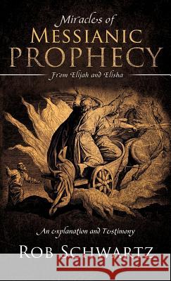 Miracles of Messianic Prophecy Rob Schwartz 9781619046146 Xulon Press - książka
