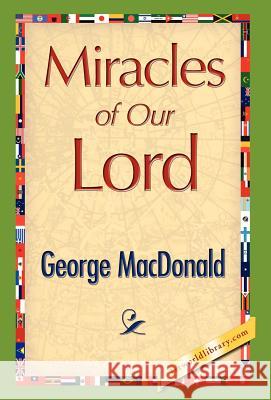 Miracles of Our Lord George MacDonald 9781421897448 1st World Library - książka