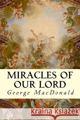 Miracles of Our Lord George MacDonald 9781506128405 Createspace - książka