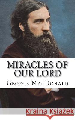 Miracles of Our Lord George MacDonald 9781722089030 Createspace Independent Publishing Platform - książka