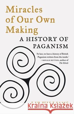 Miracles of Our Own Making: A History of Paganism Williams, Liz 9781789144710 Reaktion Books - książka
