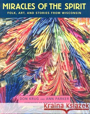 Miracles of the Spirit: Folk, Art, and Stories from Wisconsin Don Krug Ann Parker Roger Cardinal 9781578067534 University Press of Mississippi - książka