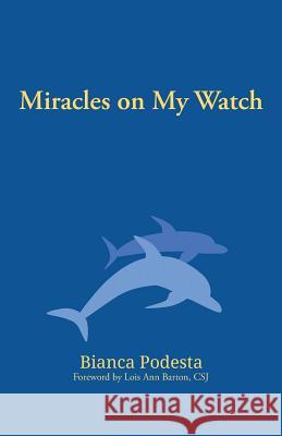 Miracles on My Watch Bianca Podesta 9781480827141 Archway Publishing - książka