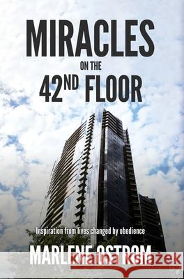 Miracles on the 42nd Floor: Inspiration from Lives Changed by Obedience Marlene Ostrom 9781954024250 Advantage Publishing Group - książka