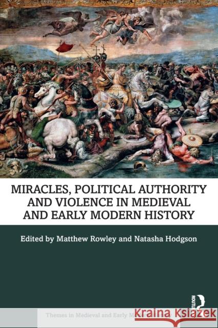 Miracles, Political Authority and Violence in Medieval and Early Modern History Matthew Rowley Natasha Hodgson 9780367767280 Routledge - książka