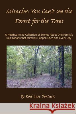 Miracles: You Can't See the Forest for the Trees Van Dertuin, Rod L. 9780595404438 iUniverse - książka