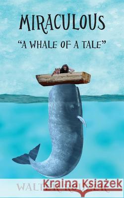 Miraculous: A Whale of a Tale Walter Rouzer 9780997030402 Peak Wave Publishing - książka