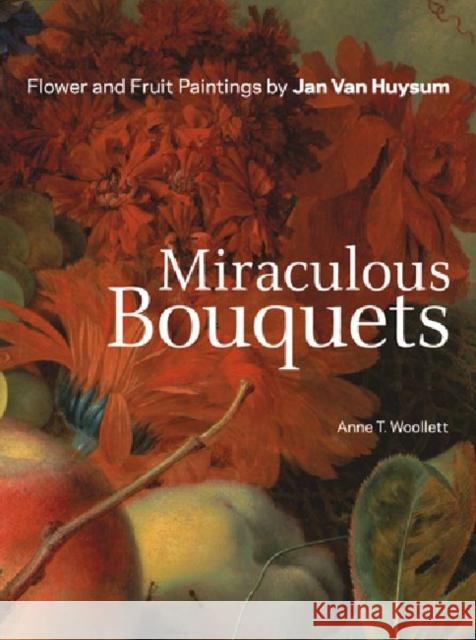 Miraculous Bouquets: Flower and Fruit Paintings Woollett, Anne T. 9781606060902 J. Paul Getty Trust Publications - książka