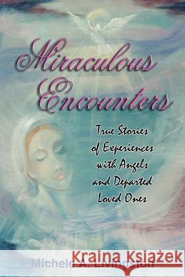 Miraculous Encounters: True Stories of Experiences with Angels and Departed Loved Ones Livingston, Michele A. 9781418488093 Authorhouse - książka